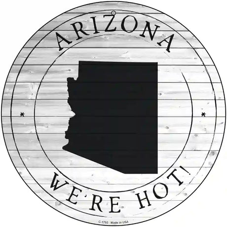 Arizona Were Hot Novelty Metal Circle Sign C-1793 12" (C)