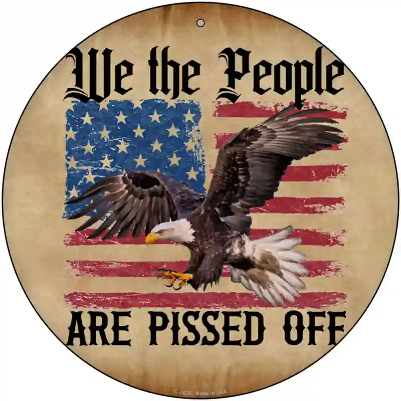 We The People Are Pissed Off Novelty Metal Circle Sign C-1878 12" (C)