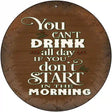 Cant Drink All Day Brown Novelty Metal Circle Sign 12" (C)