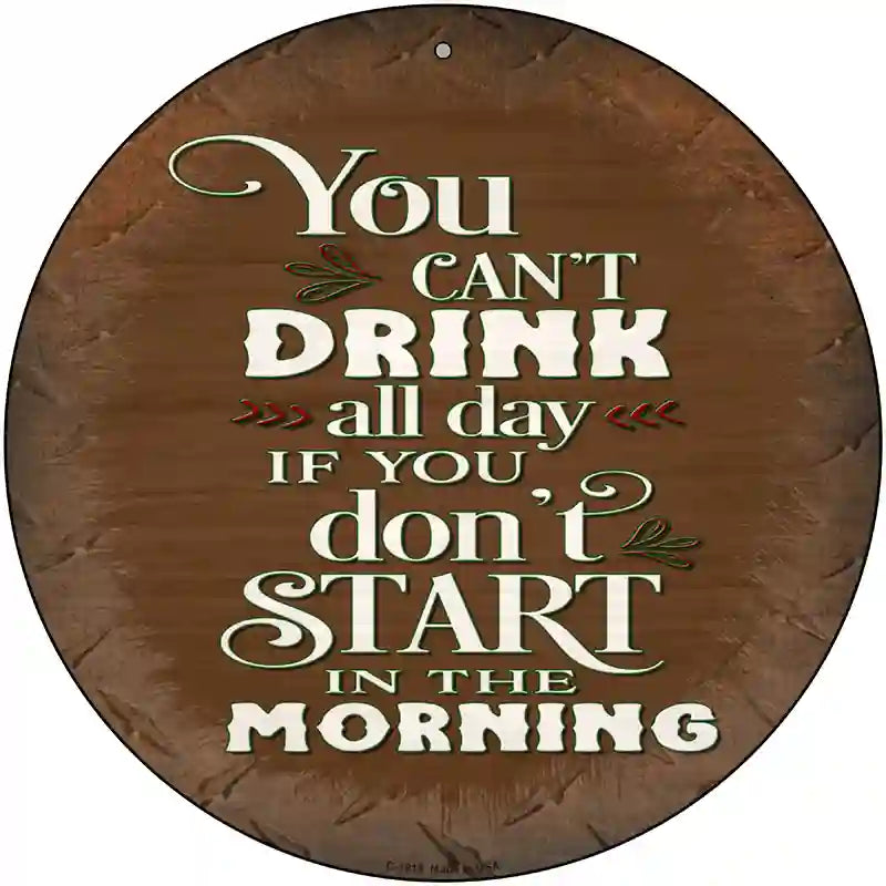 Cant Drink All Day Brown Novelty Metal Circle Sign 12" (C)