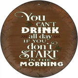 Cant Drink All Day Brown Novelty Metal Circle Sign 12" (C)