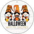 Halloween With My Gnomies Novelty Metal Circle Sign 12" (C)