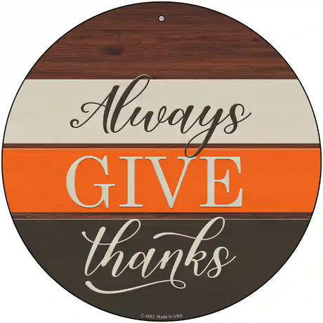 Always Give Thanks Novelty Metal Circle Sign 12" (C)