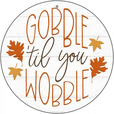 Gobble Til You Wobble Novelty Metal Circle Sign 12" (C)