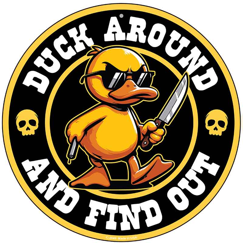 Duck Around and Find Out Novelty Metal Circular Sign C-2049