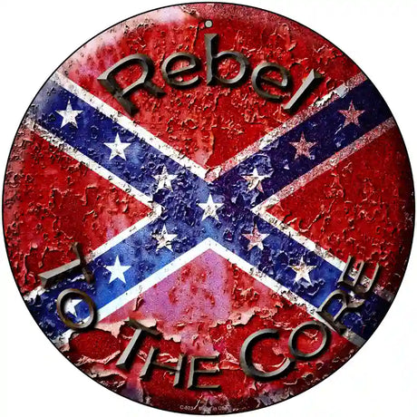 Rebel To The Core Novelty Metal Circular Sign 12" (C)