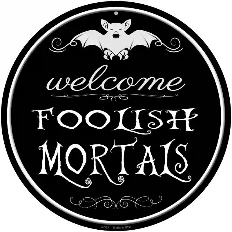 Welcome Mortals Novelty Metal Circular Sign 12" (C)