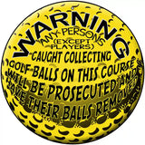 Warning Caught Collecting Golf Balls Novelty Metal Circular Sign 12" (C)