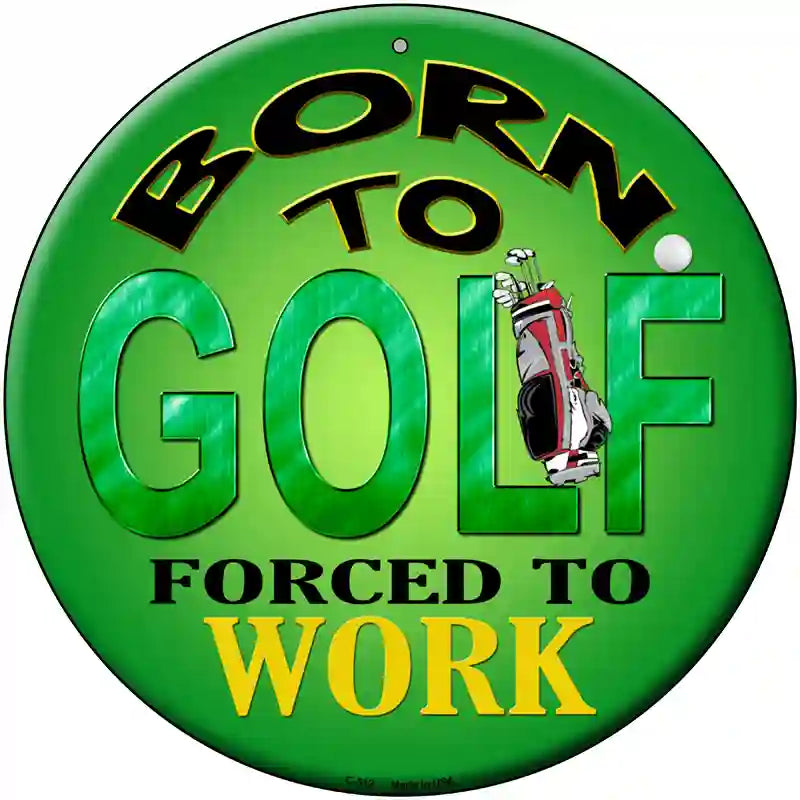 Born To Golf Novelty Metal Circular Sign 12" (C)