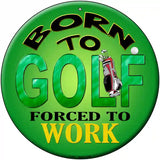 Born To Golf Novelty Metal Circular Sign 12" (C)