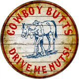 Cowboy Butts Drive Me Nuts Novelty Metal Circular Sign 12" (C)