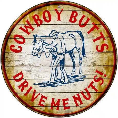 Cowboy Butts Drive Me Nuts Novelty Metal Circular Sign 12" (C)