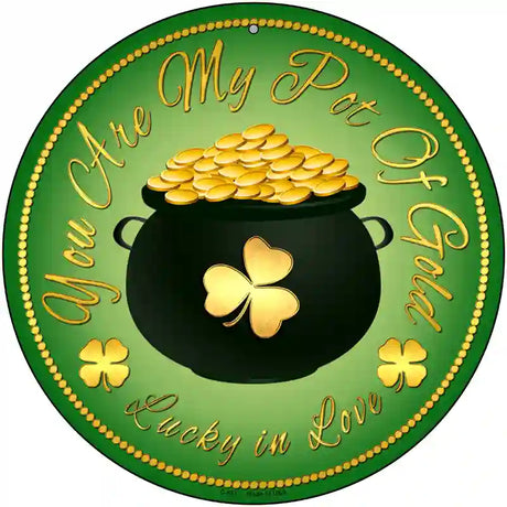 You Are My Pot Of Gold Novelty Metal Circular Sign 12" (C)