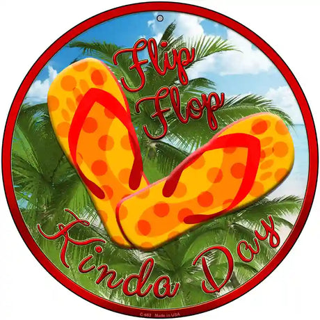 Flip Flop Kinda Day Novelty Metal Circular Sign 12" (C)