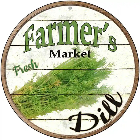 Farmers Market Dill Novelty Metal Circular Sign 12" (C)