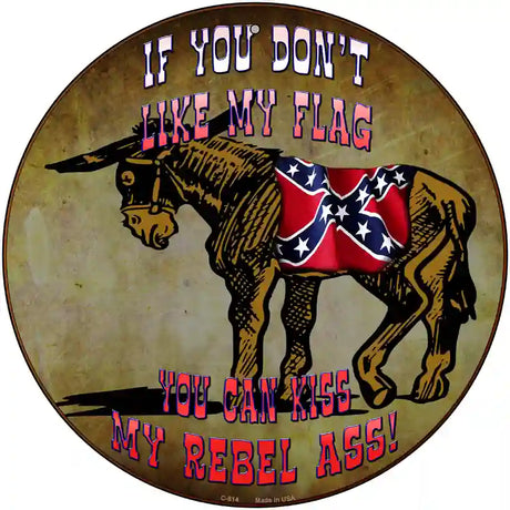 Dont Like My Flag Kiss My Rebel Ass Circular Novelty Sign 12" (C)