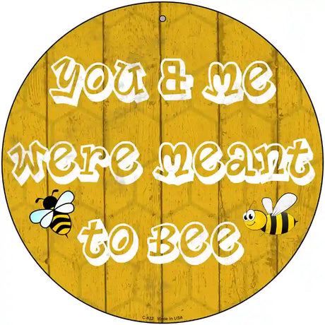 You and Me Were Meant To Bee Novelty Metal Circular Sign 12" (C)