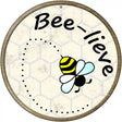 Bee-Lieve Novelty Metal Circular Sign 12" (C)