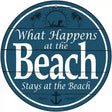 Happens At The Beach Stays At The Beach Novelty Metal Circular Sign 12" (C)