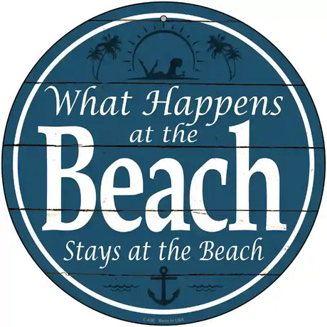 Happens At The Beach Stays At The Beach Novelty Metal Circular Sign 12" (C)