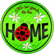 Good to be Home Novelty Metal Circular Sign 12" (C)