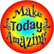 Make Today Amazing Novelty Metal Circular Sign 12" (C)