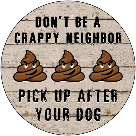 Crappy Neighbor Novelty Metal Circular Sign 12" (C)