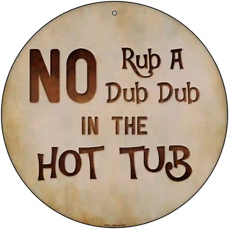 No Rub A Dub Novelty Metal Circular Sign 12" (C)