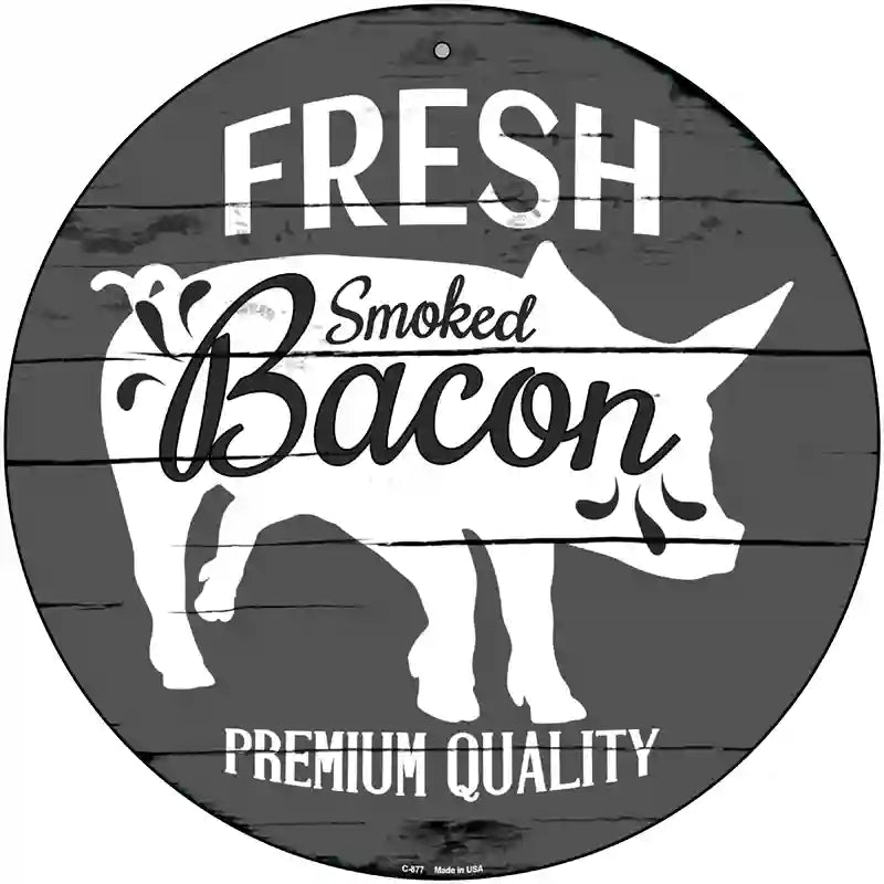 Fresh Smoked Bacon Novelty Metal Circular Sign 12" (C)