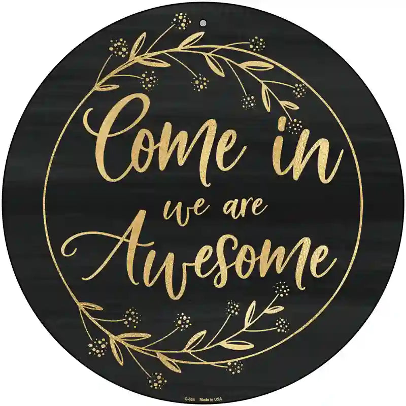 Come In We Are Awesome Novelty Metal Circular Sign 12" (C)