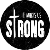 He Makes Us Strong Novelty Metal Circular Sign 12" (C)