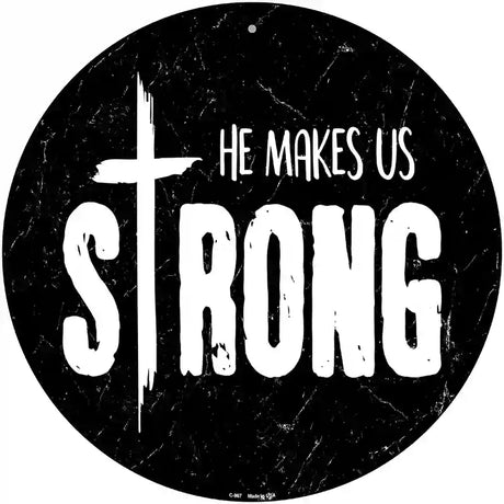 He Makes Us Strong Novelty Metal Circular Sign 12" (C)