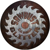 Sawdust Is Man Glitter Novelty Metal Circular Sign 12" (C)