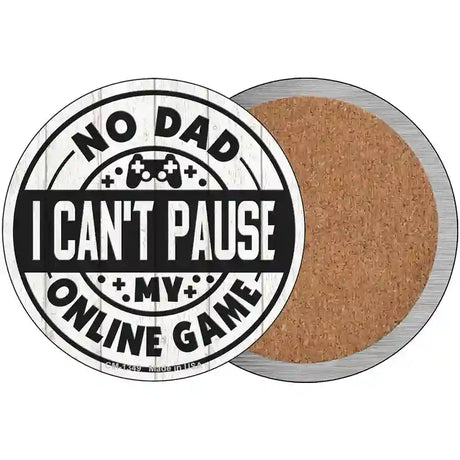 Dad I Cant Pause Online Novelty Metal Circular Sign 3.5" (CC)