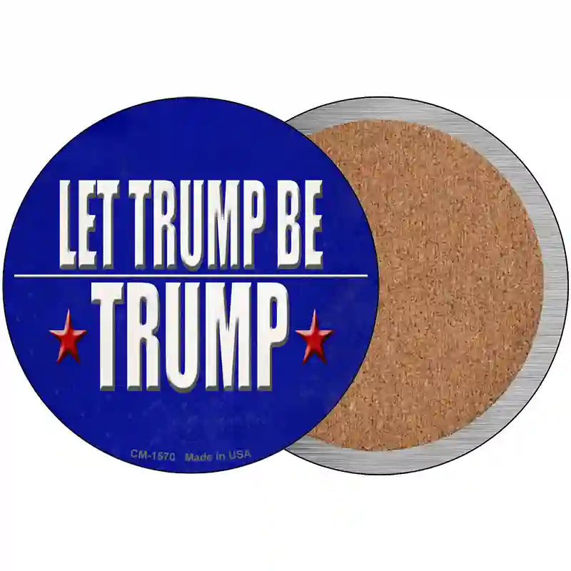 Let Trump Be Trump Novelty Metal Circle Sign 3.5" (CC)