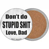 Dont Do Stupid Shit Love Dad Novelty Metal Circular Sign 3.5" (CC)