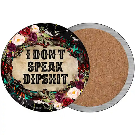 I Dont Speak Dipshit Novelty Metal Circle Sign 3.5" (CC)