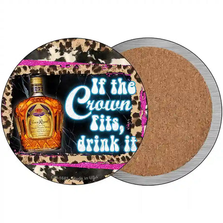 If The Crown Fits Drink It Novelty Metal Circle Sign 3.5" (CC)