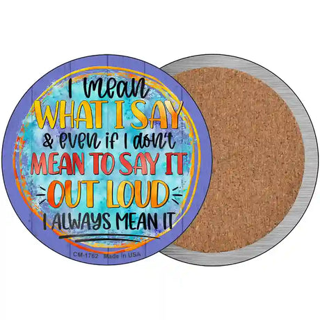 I Mean What I Say Novelty Metal Circle Sign 3.5" (CC)