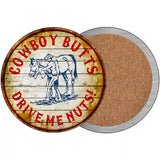 Cowboy Butts Drive Me Nuts Novelty Metal Circular Sign 3.5" (CC)