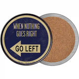 When Nothing Goes Right Novelty Metal Circular Sign 3.5" (CC)