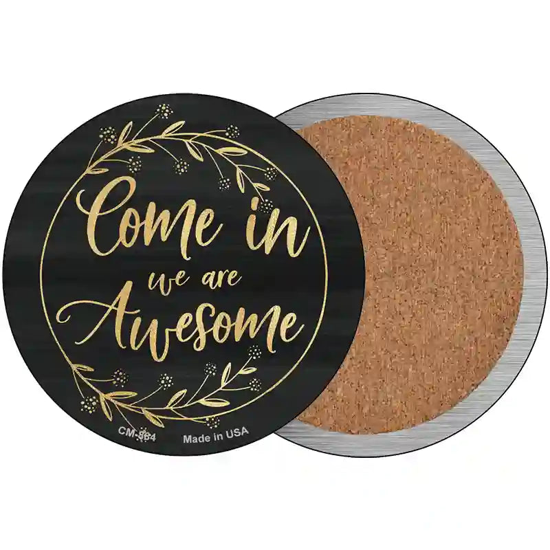 Come In We Are Awesome Novelty Metal Circular Sign 3.5" (CC)