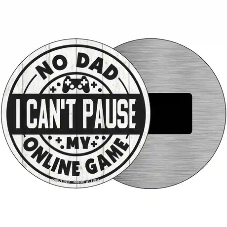 Dad I Cant Pause Online Novelty Metal Circular Sign 3.5" (CM)