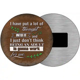 Being An Adult Isnt Gonna Work Novelty Metal Circular Sign 3.5" (CM)