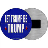 Let Trump Be Trump Novelty Metal Circle Sign 3.5" (CM)