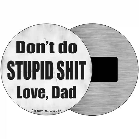 Dont Do Stupid Shit Love Dad Novelty Metal Circular Sign 3.5" (CM)