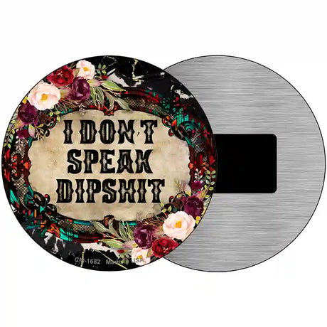 I Dont Speak Dipshit Novelty Metal Circle Sign 3.5" (CM)