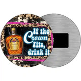 If The Crown Fits Drink It Novelty Metal Circle Sign 3.5" (CM)