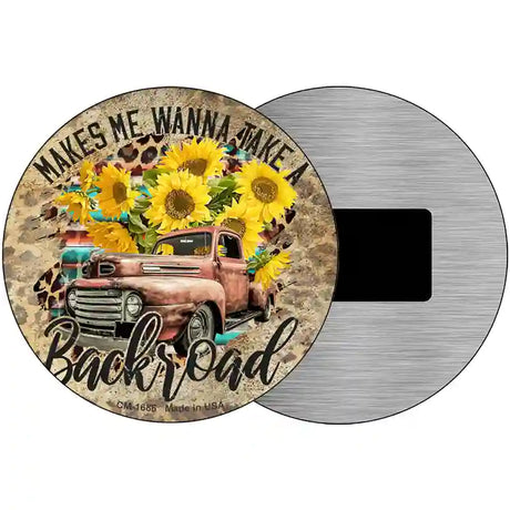 Makes Me Wanna Take Backroad Novelty Metal Circle Sign 3.5" (CM)