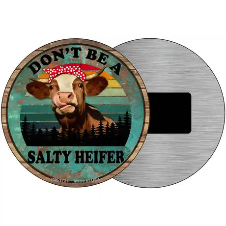 Dont Be A Salty Heifer Novelty Metal Circle Sign 3.5" (CM)